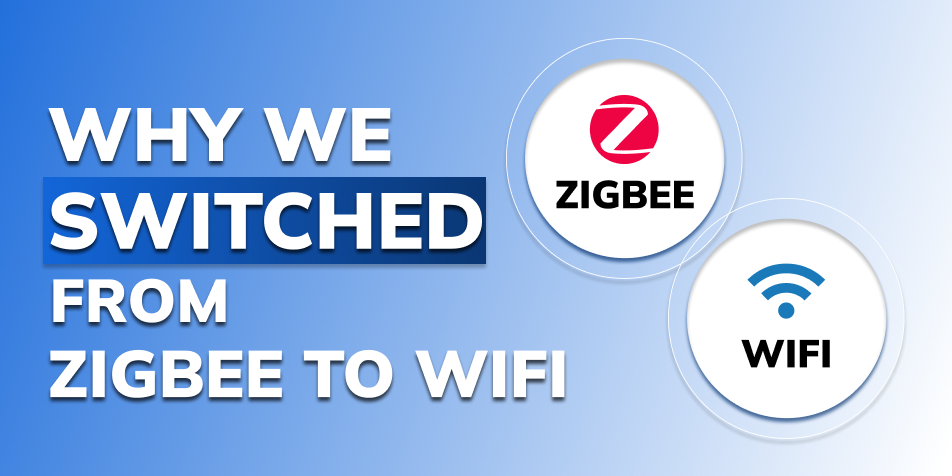 Why We Switched From ZigBee To WIFI